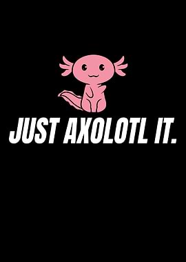 Just Axolotl It Funny