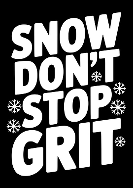 Snow Don't Stop Grit Typography