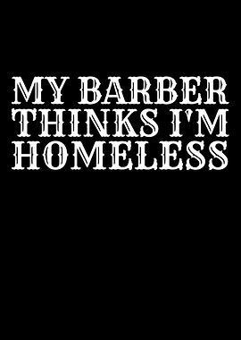 My Barber Thinks I'm Homeless