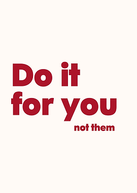 Do it for you, Motivational Message