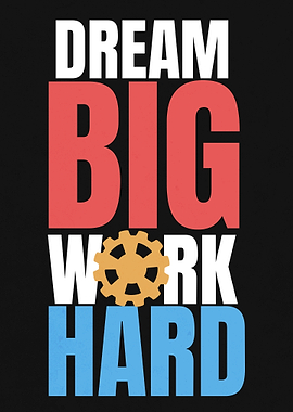 Dream Big, Work Hard