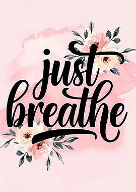 Just Breathe Floral Typography Art