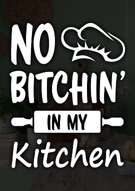 No Bitchin' In My Kitchen Sign