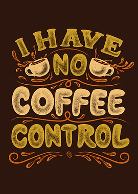 I Have No Coffee Control