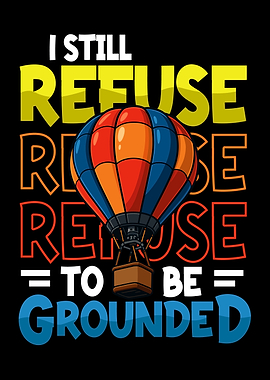 Refuse to be Grounded Hot Air Balloon