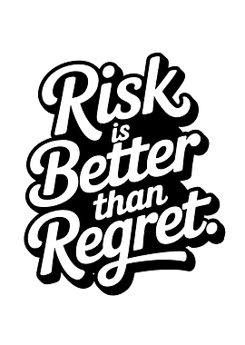 Risk is Better Than Regret Typography