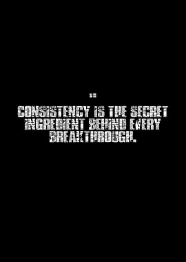 Consistency is the Secret Ingredient
