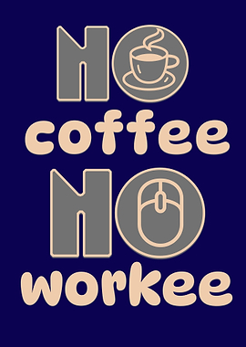 No Coffee No Workee