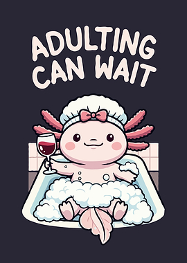Axolotl in Tub: Adulting Can Wait