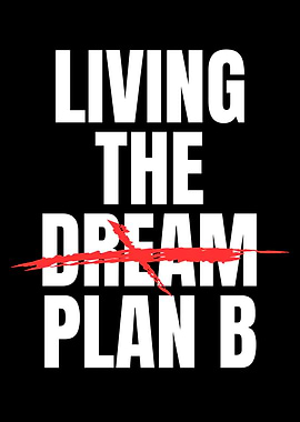 Living the Dream Plan B