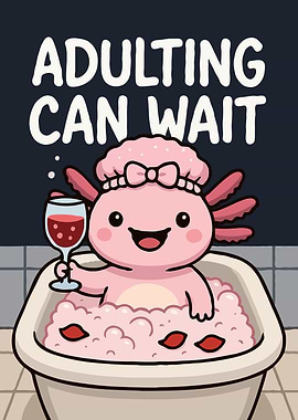 Axolotl in Tub: Adulting Can Wait