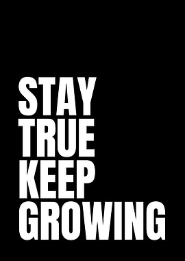 Stay True Keep Growing