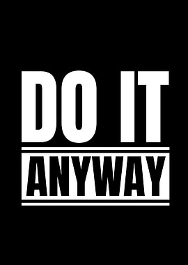 Do It Anyway - Motivational Text Art