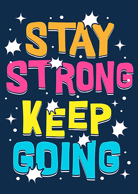 Stay Strong Keep Going