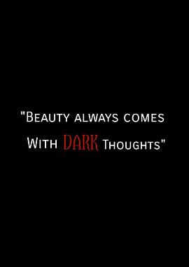 Beauty Always Comes With Dark Thoughts