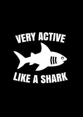 Very active like a shark