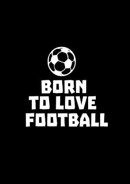 Born to love football
