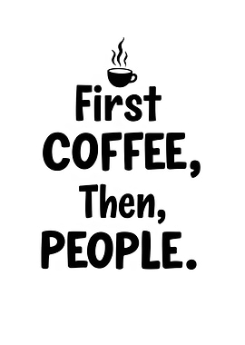 First Coffee, Then People Text Art