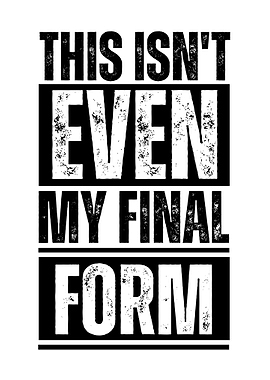 This Isn't Even My Final Form