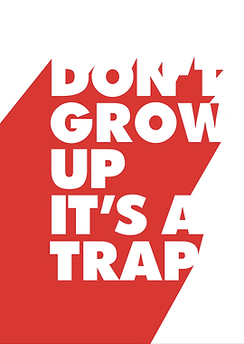 Don't Grow Up, It's a Trap