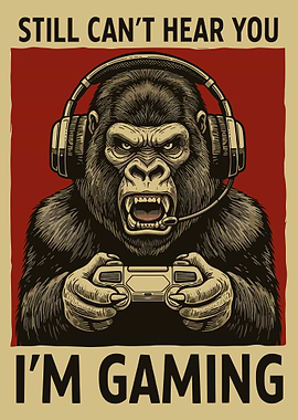 Still Can’t Hear You I’m Gaming Poster, Gorilla Gamer Wall Art, Funny Gaming Room Print