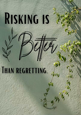 Risking is Better Than Regretting