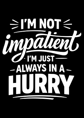 I’m Not Impatient Poster, Funny Quote Wall Art, Humorous Office or Home Decor Print