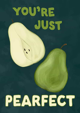 You're Just Pearfect Fruit Pun