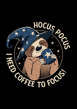 Hocus Pocus I Need Coffee To Focus Sloth