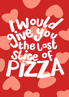 Last Slice of Pizza Love