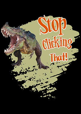Stop Clicking That Dinosaur Funny
