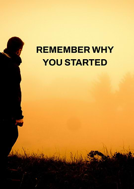Remember Why You Started