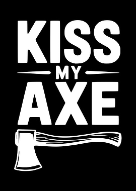 Kiss My Axe - Bold Typography