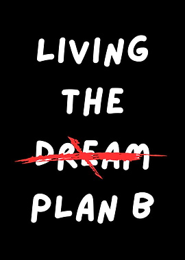 Living the Dream Plan B