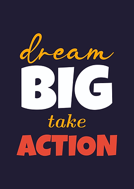 Dream Big, Take Action