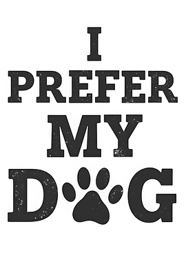 I Prefer My Dog Text Art