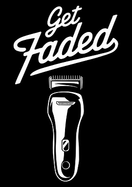 Get Faded Poster, Barber Hair Clipper Wall Art, Black and White Grooming Print