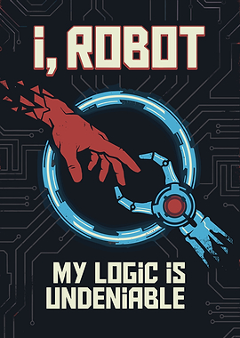 I, Robot: My Logic is Undeniable