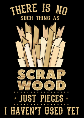 There Is No Such Thing As Scrap Wood Poster, Funny Woodworking Wall Art, Carpenter Gift Print