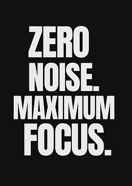 Zero Noise, Maximum Focus Motivational Text Art