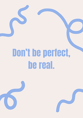 Don't be perfect, be real, Motivational quote