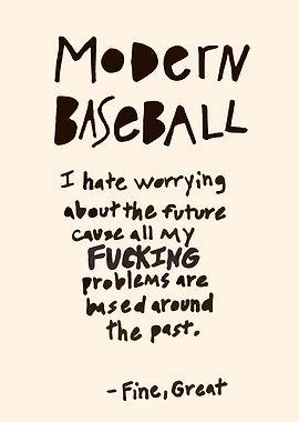 Modern Baseball Quote - Fine, Great