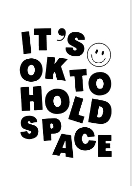 It's OK to Hold Space