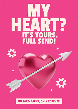 My Heart? It's Yours, Full Send!
