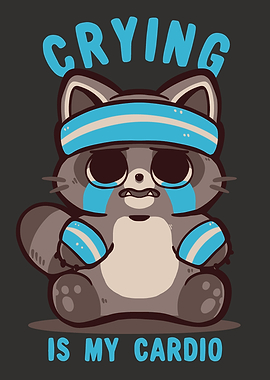 Crying is my Cardio Raccoon
