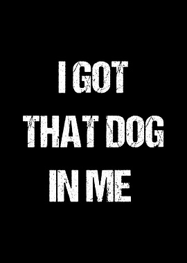 I Got That Dog In Me Text
