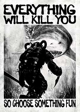 Everything Will Kill You So Do Something Fun – Shark Diver Funny Poster