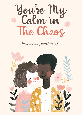 You're My Calm in The Chaos