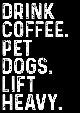 Drink Coffee Pet Dogs Lift Heavy Poster, Motivational Gym Quote Wall Art Print