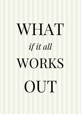 What if it all works out Motivational quote